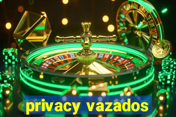 privacy vazados